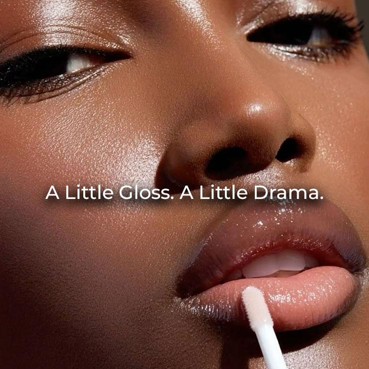 A Little Gloss. A Little Drama.